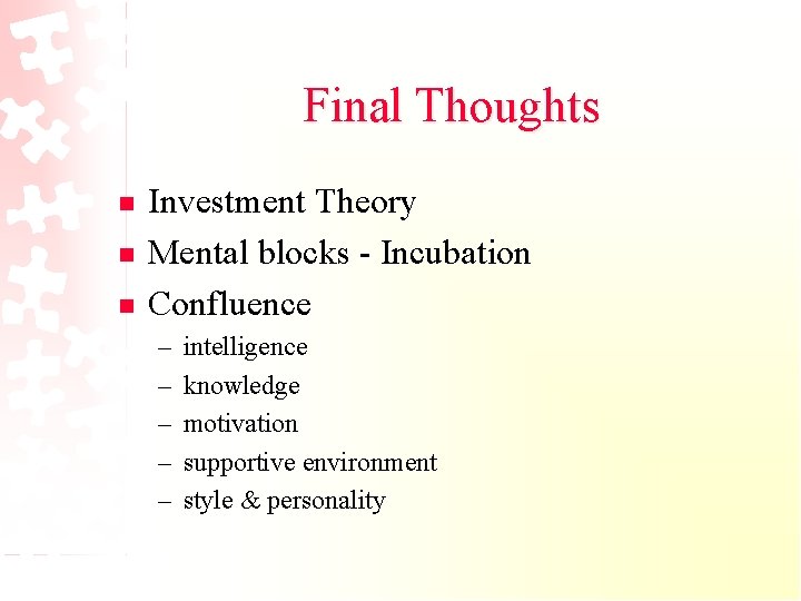 Final Thoughts n n n Investment Theory Mental blocks - Incubation Confluence – –