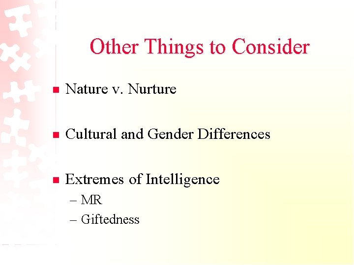 Other Things to Consider n Nature v. Nurture n Cultural and Gender Differences n