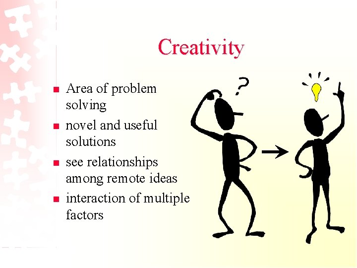 Creativity n n Area of problem solving novel and useful solutions see relationships among