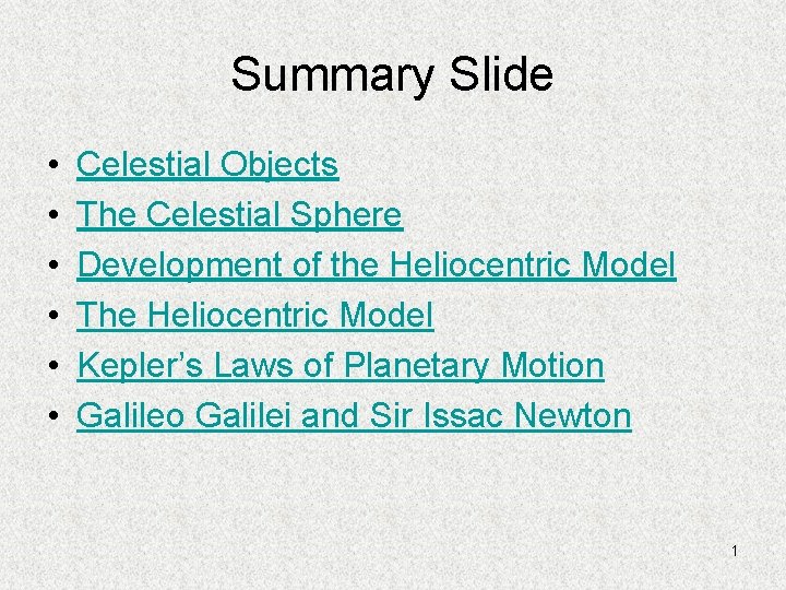 Summary Slide • • • Celestial Objects The Celestial Sphere Development of the Heliocentric