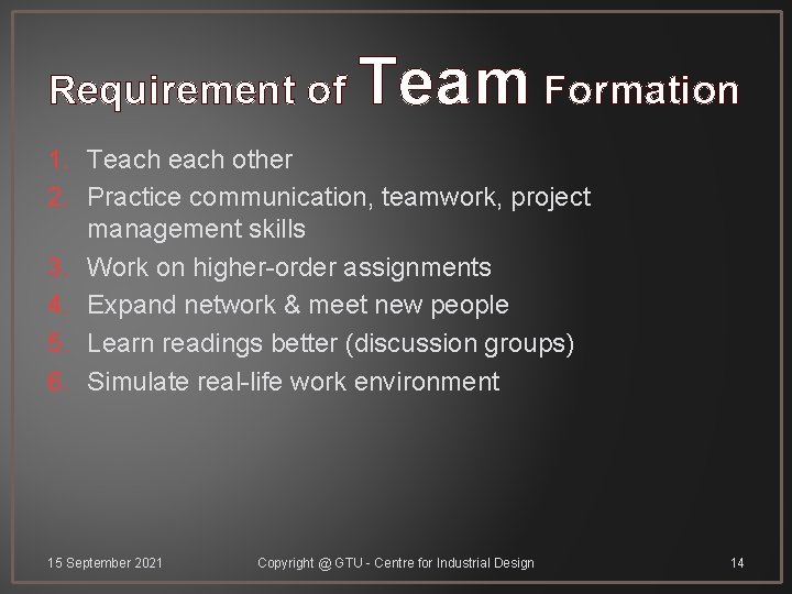 Requirement of Team Formation 1. Teach other 2. Practice communication, teamwork, project management skills