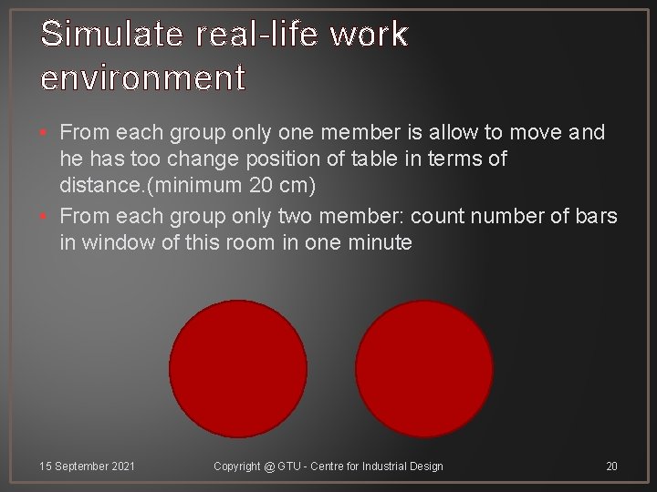 Simulate real-life work environment • From each group only one member is allow to