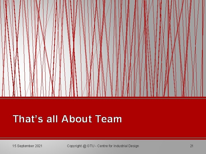 That’s all About Team 15 September 2021 Copyright @ GTU - Centre for Industrial