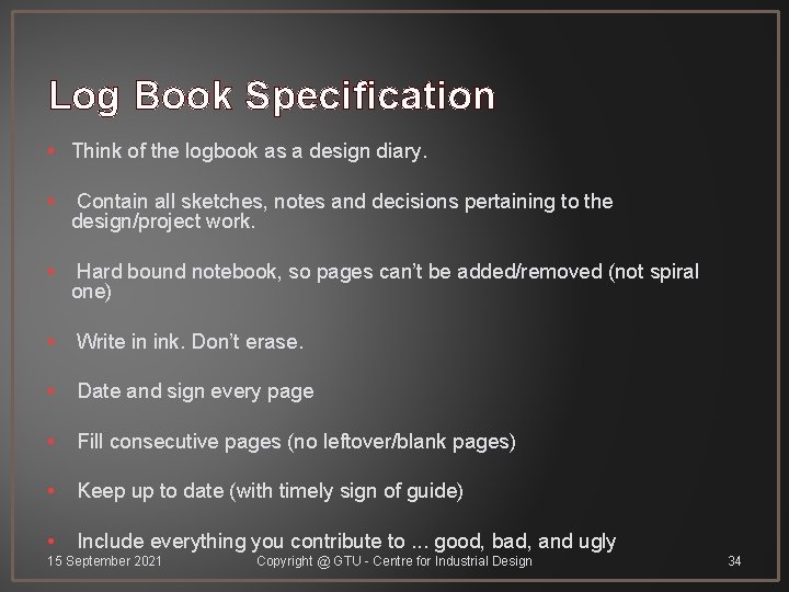 Log Book Specification • Think of the logbook as a design diary. • Contain