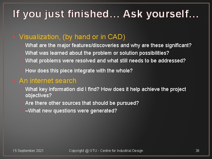 If you just finished… Ask yourself… • Visualization, (by hand or in CAD) •