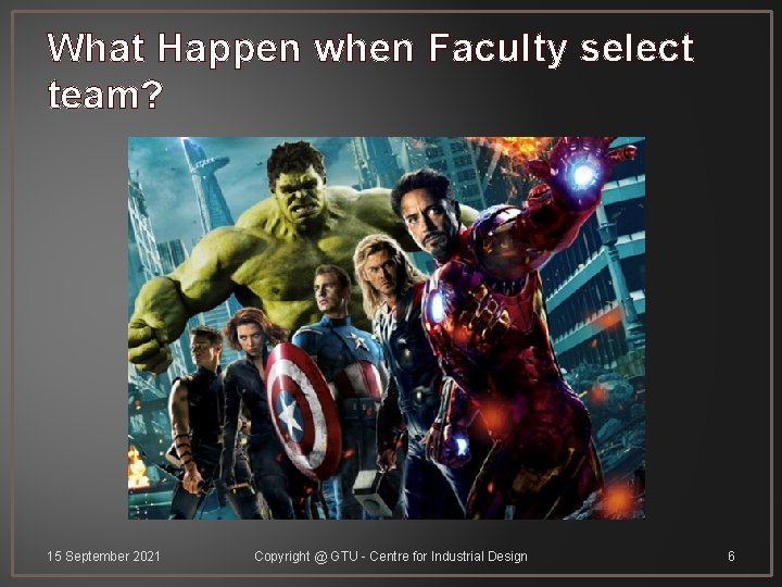 What Happen when Faculty select team? 15 September 2021 Copyright @ GTU - Centre
