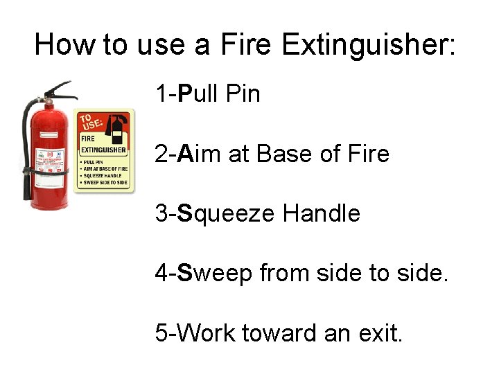How to use a Fire Extinguisher: 1 -Pull Pin 2 -Aim at Base of How to use a Fire Extinguisher: 1 -Pull Pin 2 -Aim at Base of