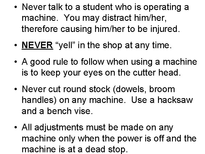 • Never talk to a student who is operating a machine. You may • Never talk to a student who is operating a machine. You may