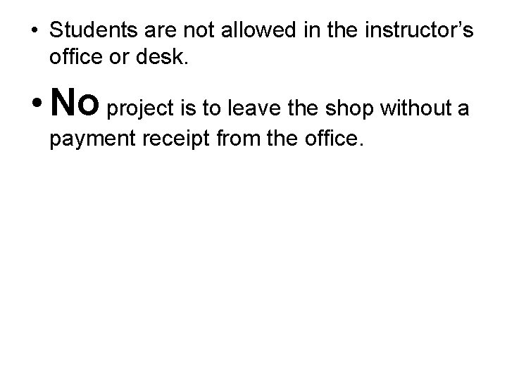 • Students are not allowed in the instructor’s office or desk. • No • Students are not allowed in the instructor’s office or desk. • No
