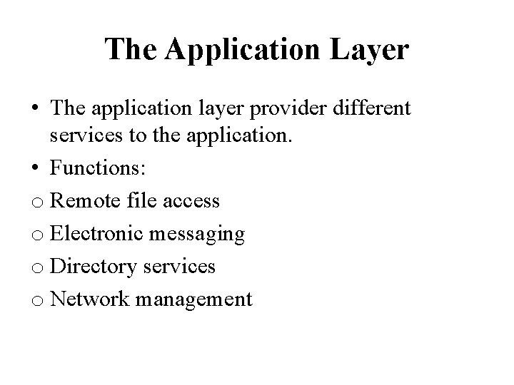 The Application Layer • The application layer provider different services to the application. •