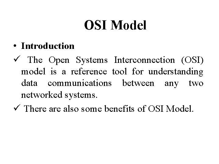 OSI Model • Introduction ü The Open Systems Interconnection (OSI) model is a reference