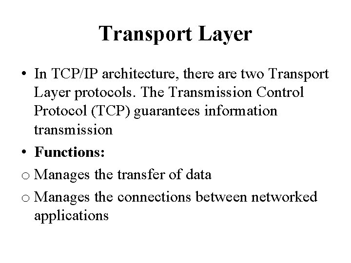 Transport Layer • In TCP/IP architecture, there are two Transport Layer protocols. The Transmission