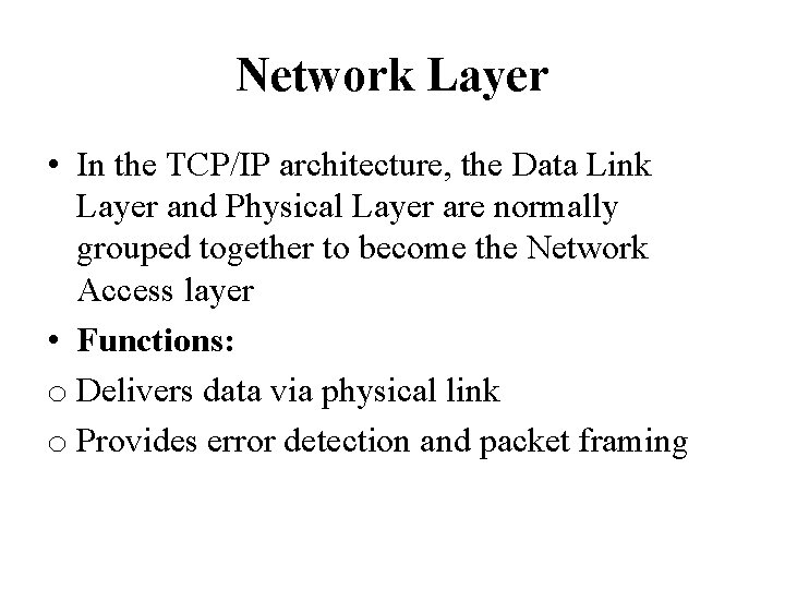 Network Layer • In the TCP/IP architecture, the Data Link Layer and Physical Layer