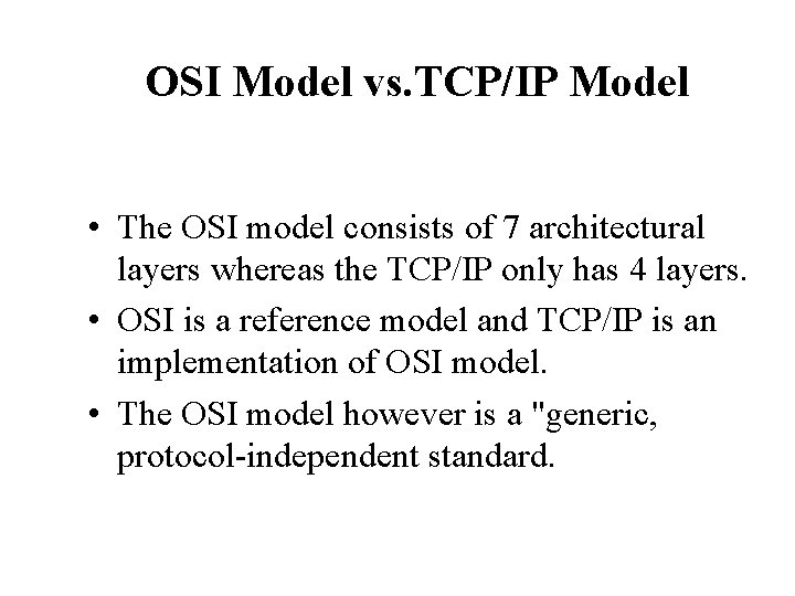 OSI Model vs. TCP/IP Model • The OSI model consists of 7 architectural layers