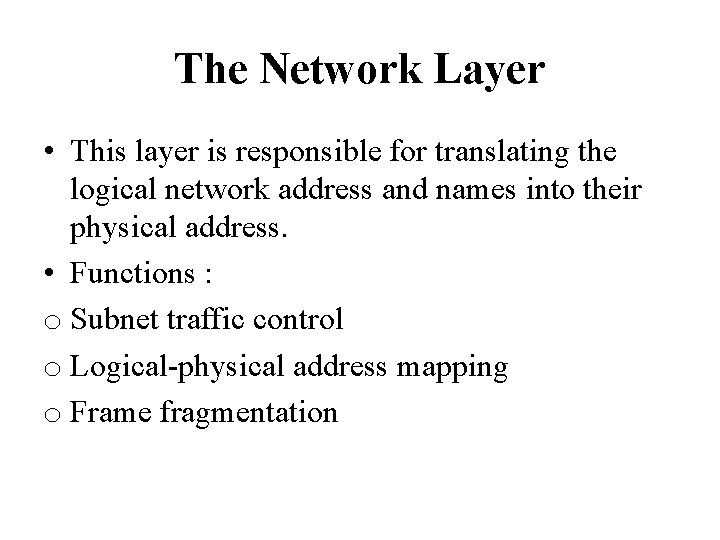 The Network Layer • This layer is responsible for translating the logical network address