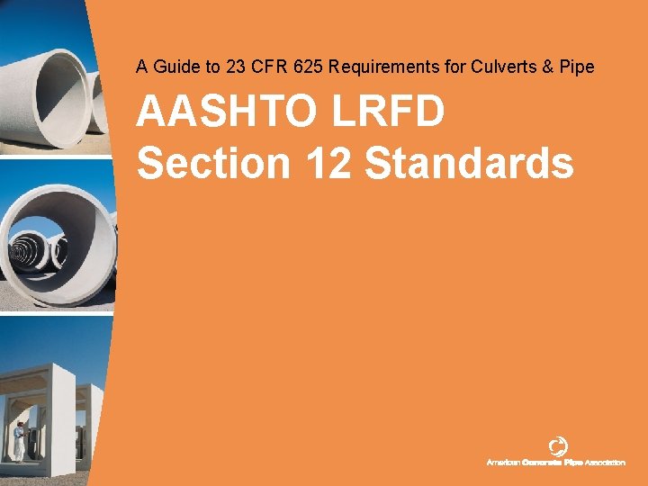 A Guide to 23 CFR 625 Requirements for Culverts & Pipe AASHTO LRFD Section