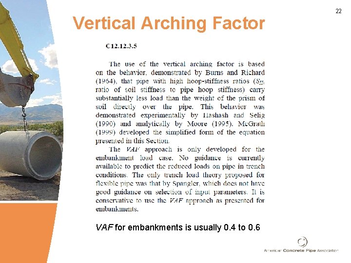 Vertical Arching Factor VAF for embankments is usually 0. 4 to 0. 6 22