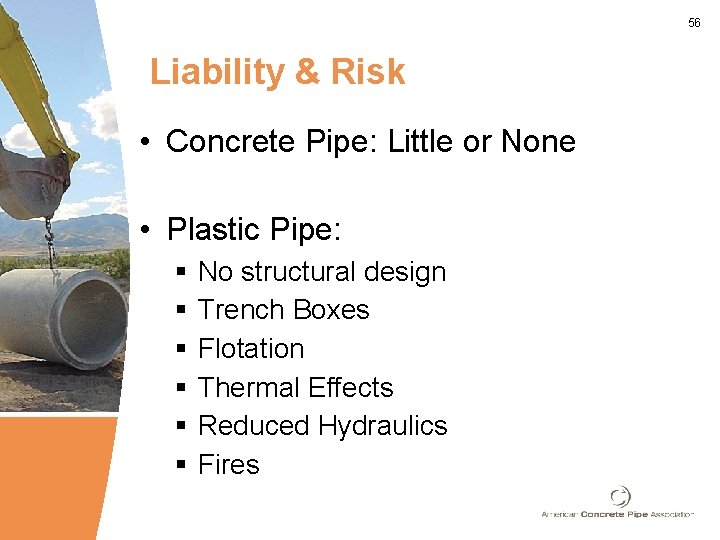 56 Liability & Risk • Concrete Pipe: Little or None • Plastic Pipe: §