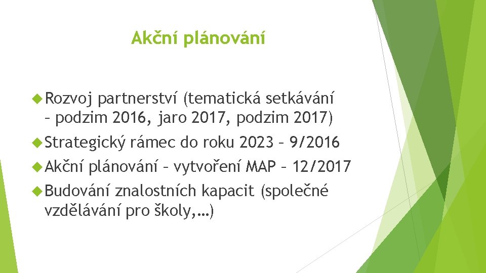 Akční plánování Rozvoj partnerství (tematická setkávání – podzim 2016, jaro 2017, podzim 2017) Strategický