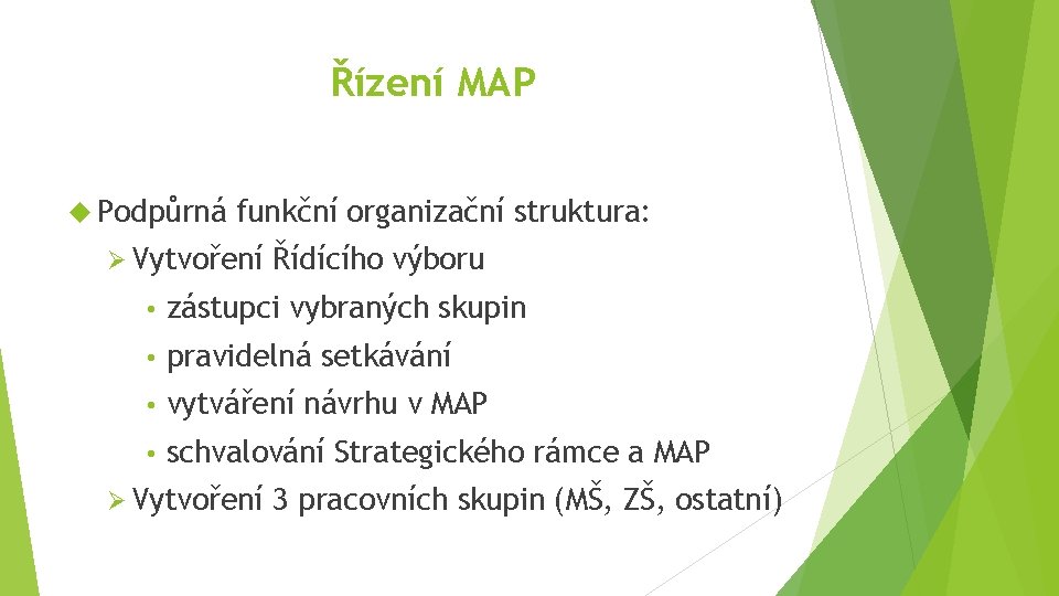 Řízení MAP Podpůrná funkční organizační struktura: Ø Vytvoření Řídícího výboru • zástupci vybraných skupin