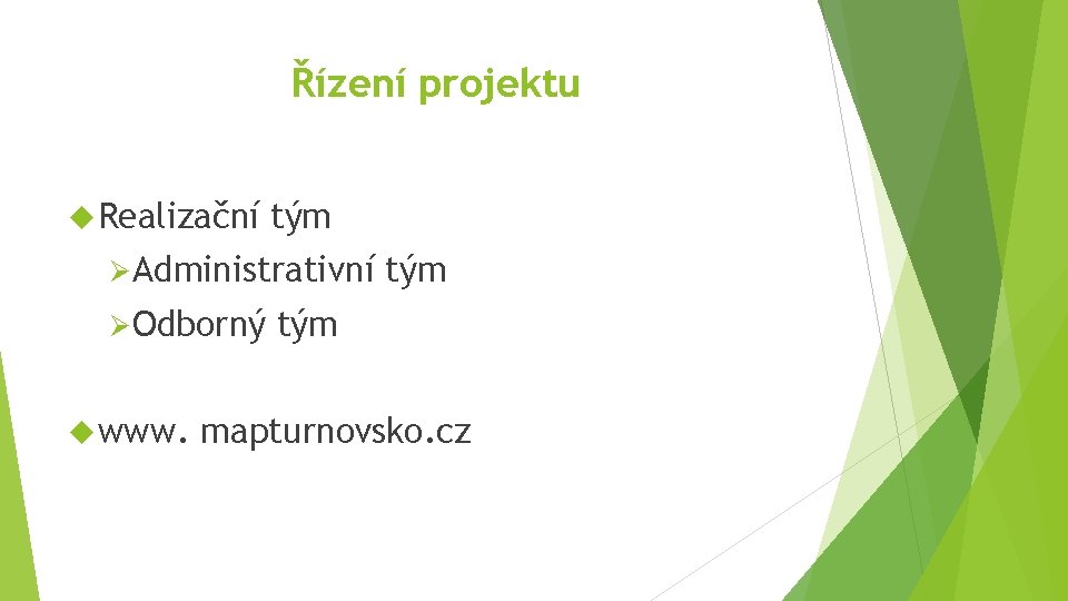 Řízení projektu Realizační tým Ø Administrativní Ø Odborný www. tým mapturnovsko. cz 