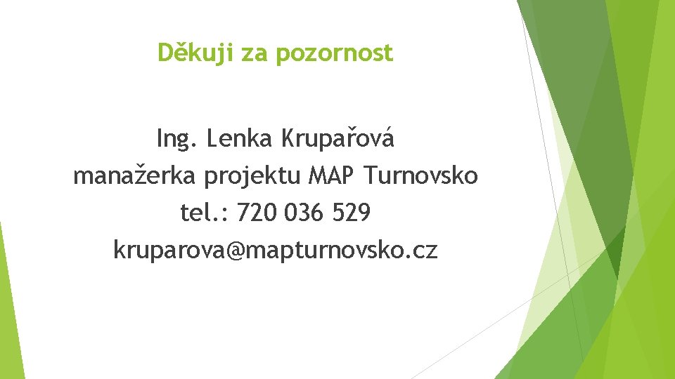 Děkuji za pozornost Ing. Lenka Krupařová manažerka projektu MAP Turnovsko tel. : 720 036