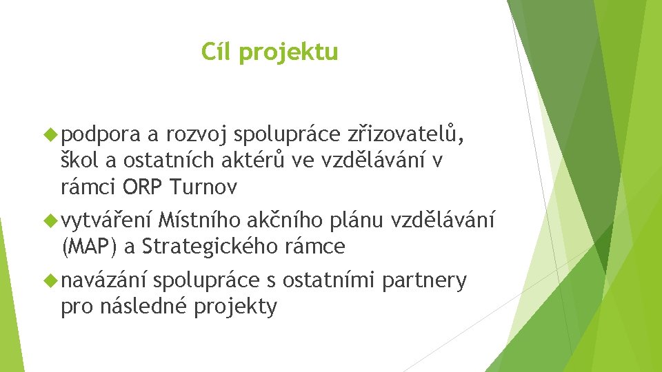 Cíl projektu podpora a rozvoj spolupráce zřizovatelů, škol a ostatních aktérů ve vzdělávání v