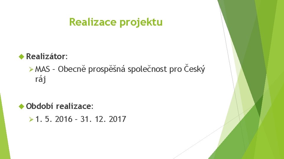 Realizace projektu Realizátor: Ø MAS – Obecně prospěšná společnost pro Český ráj Období Ø