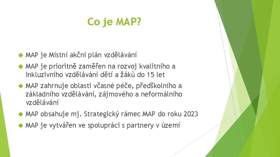 Co je MAP? MAP je Místní akční plán vzdělávání MAP je prioritně zaměřen na