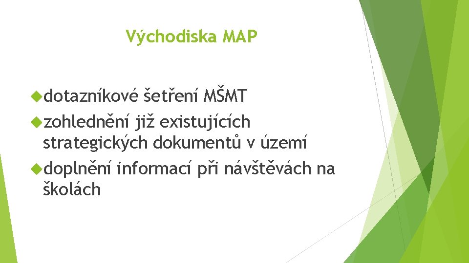 Východiska MAP dotazníkové šetření MŠMT zohlednění již existujících strategických dokumentů v území doplnění informací