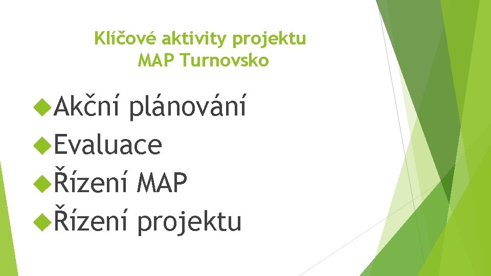 Klíčové aktivity projektu MAP Turnovsko Akční plánování Evaluace Řízení MAP Řízení projektu 