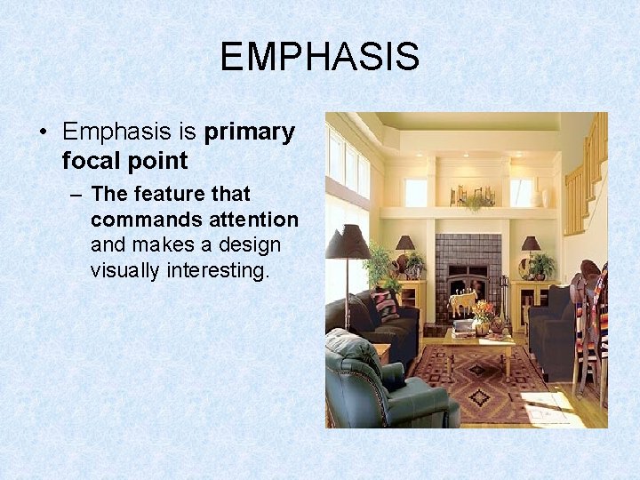 EMPHASIS • Emphasis is primary focal point – The feature that commands attention and