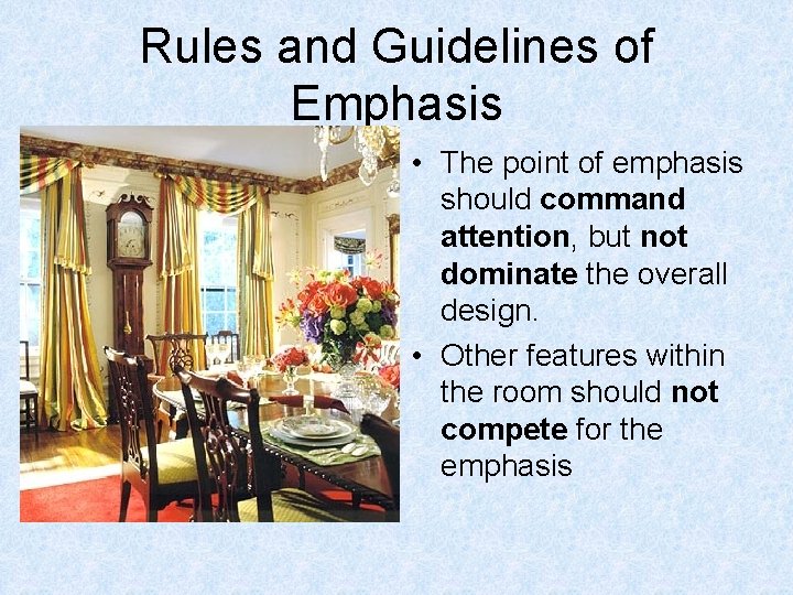 Rules and Guidelines of Emphasis • The point of emphasis should command attention, but