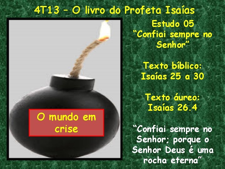 4 T 13 – O livro do Profeta Isaías Estudo 05 “Confiai sempre no