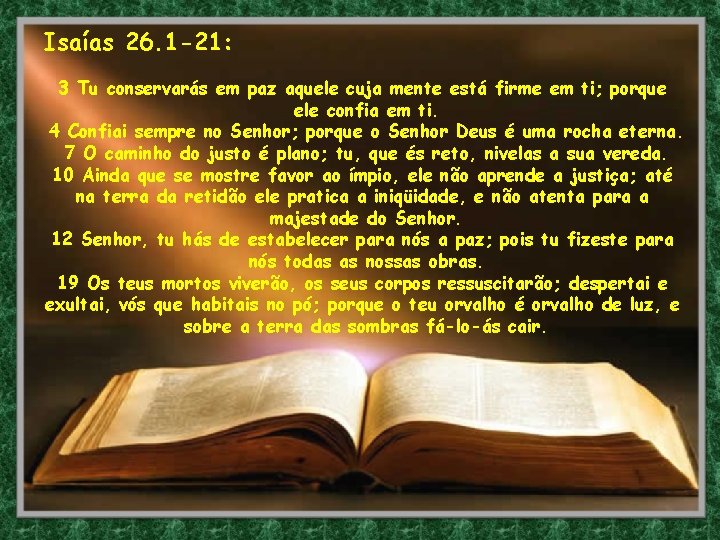 Isaías 26. 1 -21: 3 Tu conservarás em paz aquele cuja mente está firme