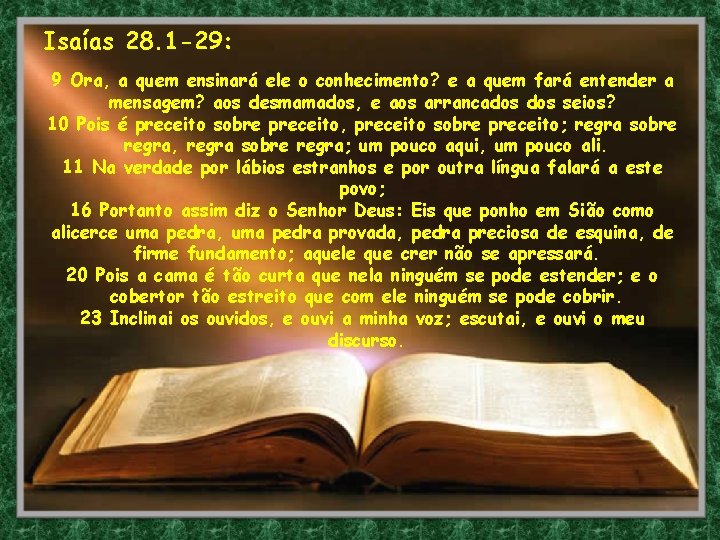 Isaías 28. 1 -29: 9 Ora, a quem ensinará ele o conhecimento? e a