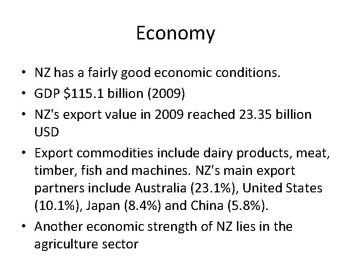 Economy • NZ has a fairly good economic conditions. • GDP $115. 1 billion