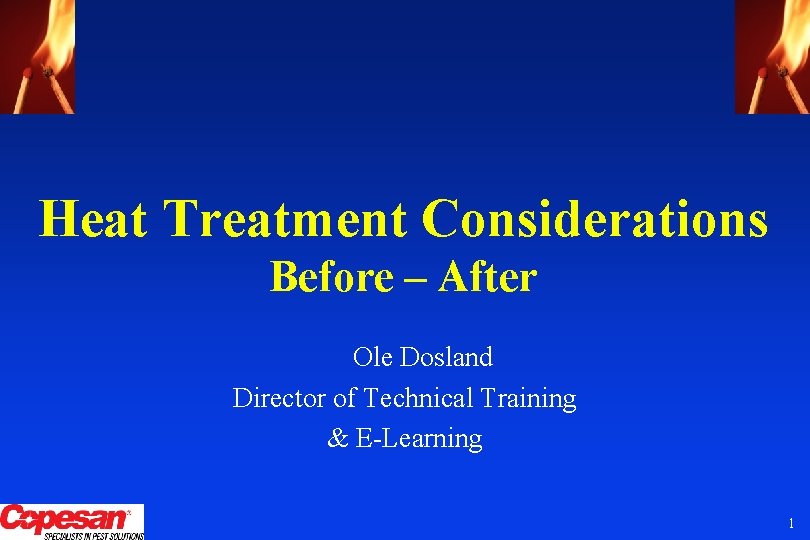 Heat Treatment Considerations Before – After Ole Dosland Director of Technical Training & E-Learning