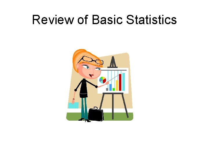 Review of Basic Statistics 