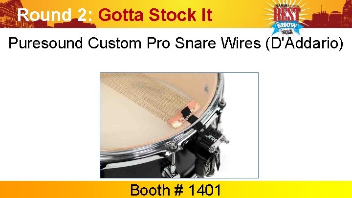 Round 2: Gotta Stock It Puresound Custom Pro Snare Wires (D'Addario) Booth # 1401