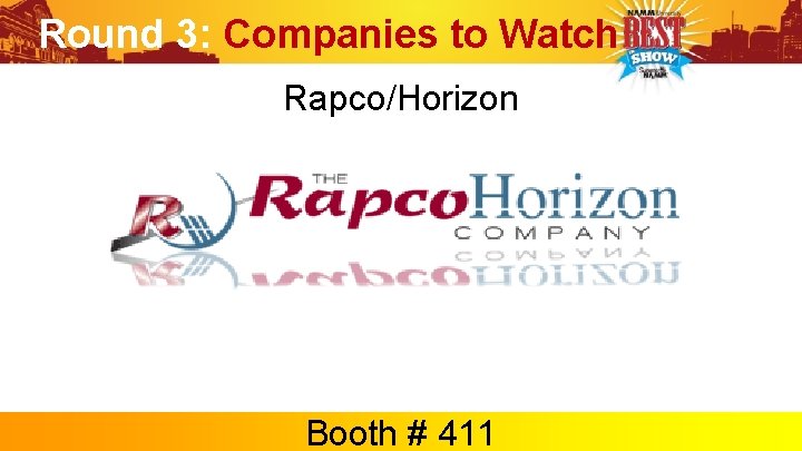Round 3: Companies to Watch Rapco/Horizon Booth # 411 