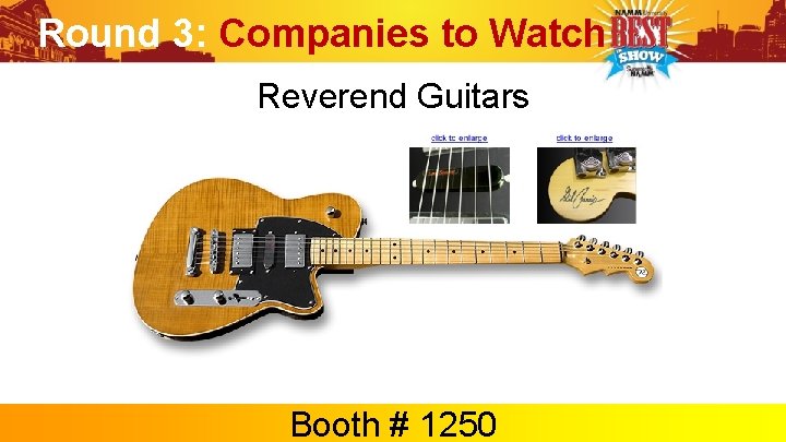 Round 3: Companies to Watch Reverend Guitars Booth # 1250 