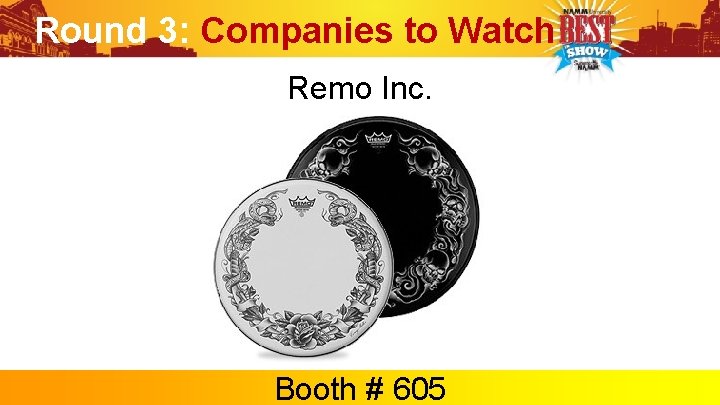 Round 3: Companies to Watch Remo Inc. Booth # 605 