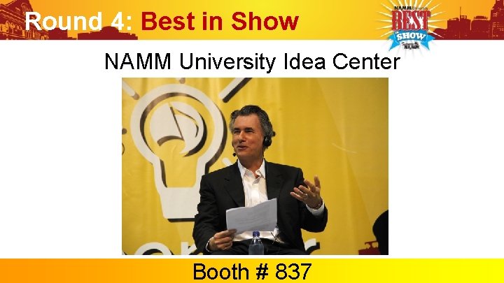 Round 4: Best in Show NAMM University Idea Center Booth # 837 