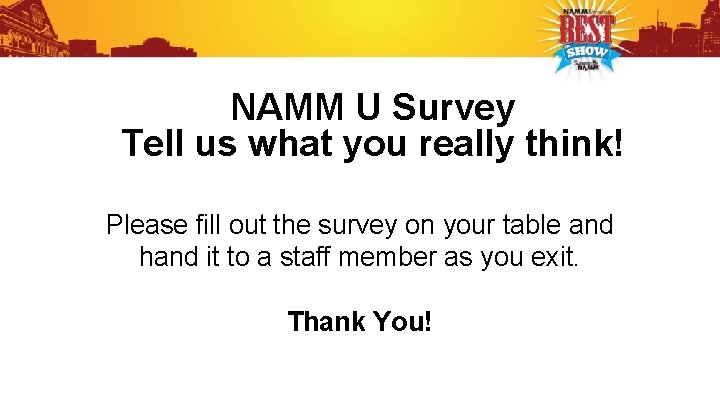 NAMM U Survey Tell us what you really think! Please fill out the survey