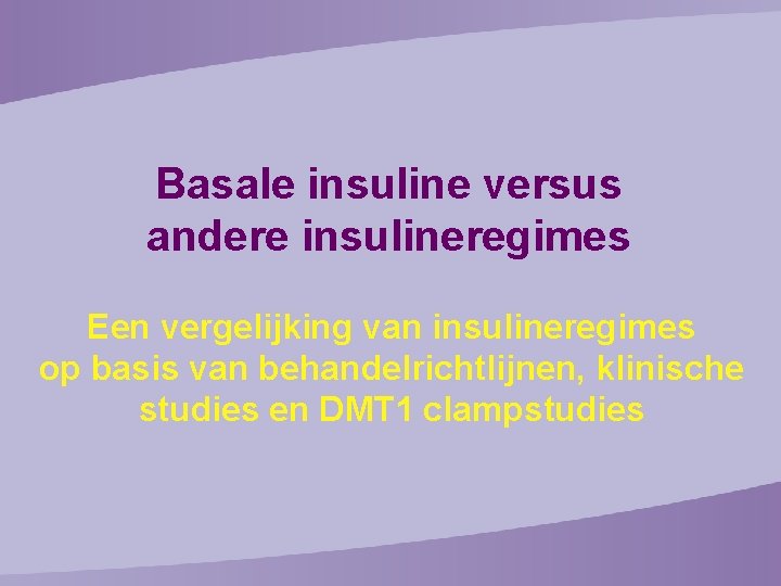 Basale insuline versus andere insulineregimes Een vergelijking van insulineregimes op basis van behandelrichtlijnen, klinische