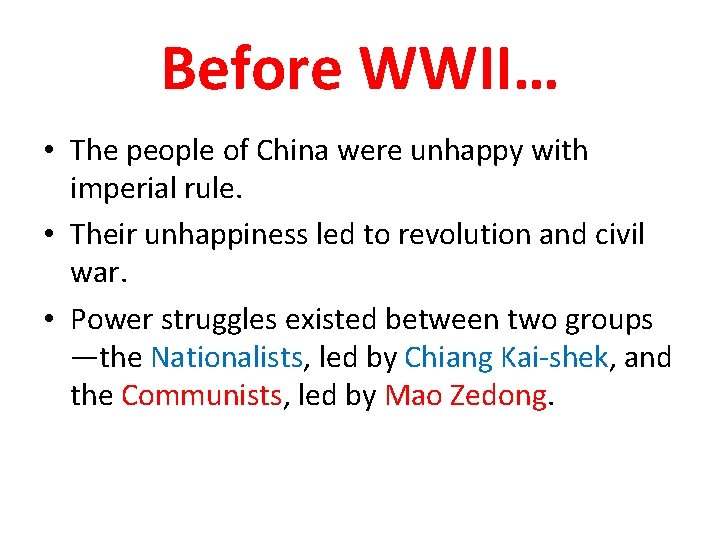 Before WWII… • The people of China were unhappy with imperial rule. • Their
