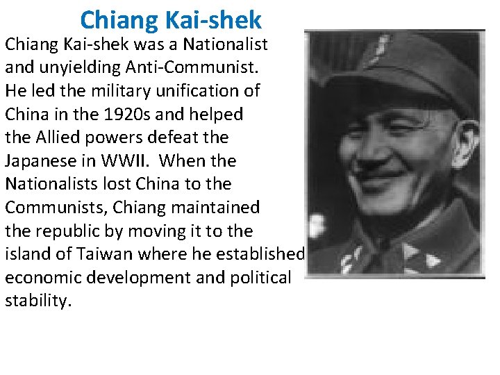 Chiang Kai-shek was a Nationalist and unyielding Anti-Communist. He led the military unification of