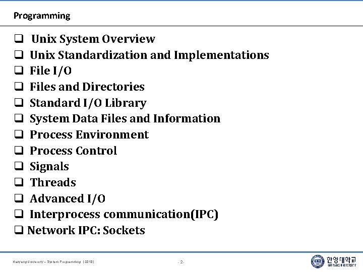 Programming Unix System Overview Unix Standardization and Implementations File I/O Files and Directories Standard