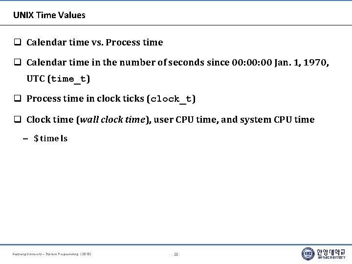 UNIX Time Values Calendar time vs. Process time Calendar time in the number of